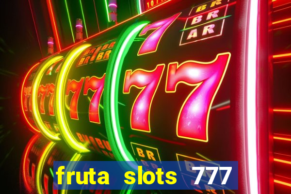 fruta slots 777 mega jackpot paga mesmo